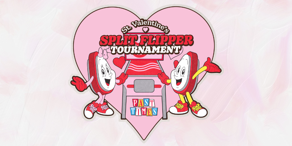 Past Times Arcade St. Valentine's Split Flipper Tournament